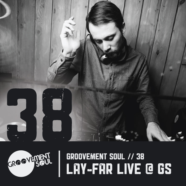 GS38 – LAY-FAR LIVE @ GROOVEMENT SOUL 28TH FEB 2015